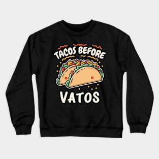 Tacos before vatos Crewneck Sweatshirt